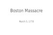 Boston Massacre March 5, 1770. The Bloody Massacre Paul Revere