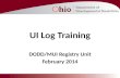 UI Log Training DODD/MUI Registry Unit February 2014.