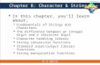 Principles of Programming Chapter 8: Character  String  In this chapter, youll learn about;  Fundamentals of Strings and Characters  The difference.