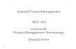 Applied Project Management MGT 461 Lecture #4 Project Management Terminology Ghazala Amin.
