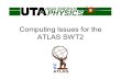 Computing Issues for the ATLAS SWT2. What is SWT2? SWT2 is the U.S. ATLAS Southwestern Tier 2 Consortium UTA is lead institution, along with University.