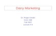 Dairy Marketing Dr. Roger Ginder Econ 338 Fall 2007 Lecture # 9.