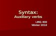 Syntax: Auxiliary verbs LING 400 Winter 2010. Overview VP substitution (review) VP substitution (review) Auxiliary verbs Auxiliary verbs Properties Auxiliary.