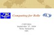 Computing for Belle CHEP2004 September 27, 2004 Nobu Katayama KEK.