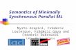 Semantics of Minimally Synchronous Parallel ML Myrto Arapini, Frdric Loulergue, Frdric Gava and Frdric Dabrowski LACL, Paris, France.