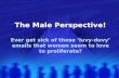 The Male Perspective! Ever get sick of those  luvy-duvy  emails that women seem to love to proliferate?