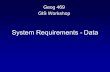 System Requirements - Data Geog 469 GIS Workshop.