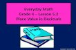 Everyday Math Grade 4  Lesson 5.2 Place Value in Decimals Copyright  2011 Kelly Mott.