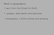 What is geography? geo, from the Greek for Earth -graphy, description and depiction Geography = Earth writing and drawing.