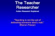 The Teacher Researcher Action Research Explained Teaching is not the act of delivering someone elses mail. Sharon Friesen.