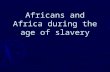 Africans and Africa during the age of slavery. ► Portuguese traded for: ivory, pepper, animal skins and gold ► Trade= basis for contact between Africans.