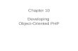 Chapter 10 Developing Object-Oriented PHP. 2 Objectives In this chapter, you will: Study object-oriented programming concepts Use objects in PHP scripts.