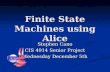 Finite State Machines using Alice Stephen Cano CIS 4914 Senior Project Wednesday December 5th.