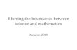 Blurring the boundaries between science and mathematics Autumn 2009.