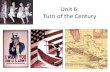 Unit 6: Turn of the Century. Do Now: What do you know about the turn of the century?