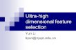 Ultra-high dimensional feature selection Yun Li