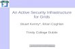 An Active Security Infrastructure for Grids Stuart Kenny*, Brian Coghlan Trinity College Dublin.