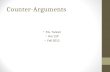 Counter-Arguments Ms. Tanner Rm 129 Fall 2012. Expanding your position paper: Counter-Argument What is it? How to write it effectively?