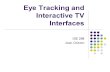 Eye Tracking and Interactive TV Interfaces ISE 298 Jean Ostrem.