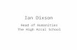 Ian Dixson Head of Humanities The High Arcal School.