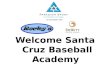 Welcome Santa Cruz Baseball Academy in association with.