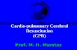Cardio-pulmonary Cerebral Resuscitation (CPR) Prof. M. H. Mumtaz.