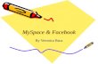 MySpace  Facebook By Veronica Baca. MySpace Tom Anderson August 2003 Social Networking Website Free service Required Age: 14  over A virtual community
