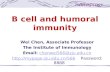 IMMUNOLOGY B cell and humoral immunity Wei Chen, Associate Professor The Institute of Immunology