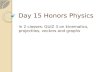 Day 15 Honors Physics In 2 classes: QUIZ 3 on kinematics, projectiles, vectors and graphs.