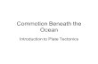 Commotion Beneath the Ocean Introduction to Plate Tectonics.