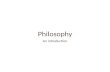 Philosophy An introduction. What is philosophy? Ancient Greek philosopher Aristotle said that philosophy is the science which considers truth