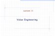 Value Engineering Lecture 11. Improving Details in Design  Most design involves modifications (improving details)  Modifications may include: Improving.