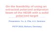 On the feasibility of using an extracted polarized antiproton beam of the HESR with a solid polarized target Presenters: Yu. A. Plis, A.V. Smirnov PSTP.