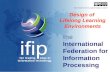 The International Federation for Information Processing Design of Lifelong Learning Environments