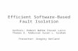 Efficient Software-Based Fault Isolation Authors: Robert Wahbe Steven Lucco Thomas E. Anderson Susan L. Graham Presenter: Gregory Netland.
