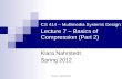 CS 414 - Spring 2012 CS 414  Multimedia Systems Design Lecture 7  Basics of Compression (Part 2) Klara Nahrstedt Spring 2012.