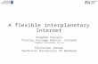 A flexible interplanetary Internet Stephen Farrell Trinity College Dublin, Ireland Christian Jensen Technical University of Denmark.
