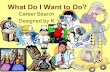 What Do I Want to Do? Career Search Designed by K. Willman.
