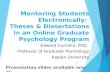 Mentoring Students Electronically: Theses  Dissertations in an Online Graduate Psychology Program Edward Cumella, PhD, Professor of Graduate Psychology.