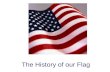 The History of our Flag. The first flag for all of the 13 colonies was the Grand Union or Continental Colors.