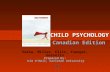 CHILD PSYCHOLOGY Canadian Edition Prepared by: Kim O'Neil, Carleton University Vasta, Miller, Ellis, Younger, Gosselin Prepared by: Kim O'Neil, Carleton.