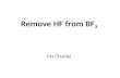 Remove HF from BF 3 Ma Chunlei. Reference 1: 柳彤, 氟化钠吸附氟化氢最佳工艺 参数测定 [J]. 舰船科学技术, 2009, 31(2): 109- 111. Content: Qualitative research: