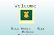 Welcome! Miss Henry Miss McBane Mrs Nelson. Expectations Children are expected to follow the schools classroom rules which are on display in every room.