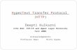 HyperText Transfer Protocol (HTTP) Deepti Kulkarni CISC 856: TCP/IP and Upper Layer Protocols Fall 2008 Acknowledgements Professor Amer Richi Gupta.