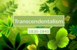 Transcendentalism 1830-1840. Trans  what?! The Transcendentalists were a group of New England writers in the mid-19th century (1830s and 40s); many were.