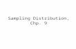 Sampling Distribution, Chp. 9. 1. Know the difference between a parameter and a statistic.