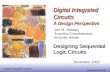 Digital Integrated Circuits 2nd Sequential Circuits Digital Integrated Circuits A Design Perspective Designing Sequential Logic Circuits Jan M. Rabaey.