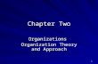 1 Chapter Two Organizations Organization Theory and Approach.
