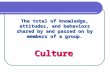 The total of knowledge, attitudes, and behaviors shared by and passed on by members of a group. Culture.