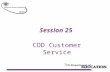 Session 25 COD Customer Service. 1 Customer Service  Agenda -Customer Service Overview -Statistics -Current Initiatives -COD Issues.